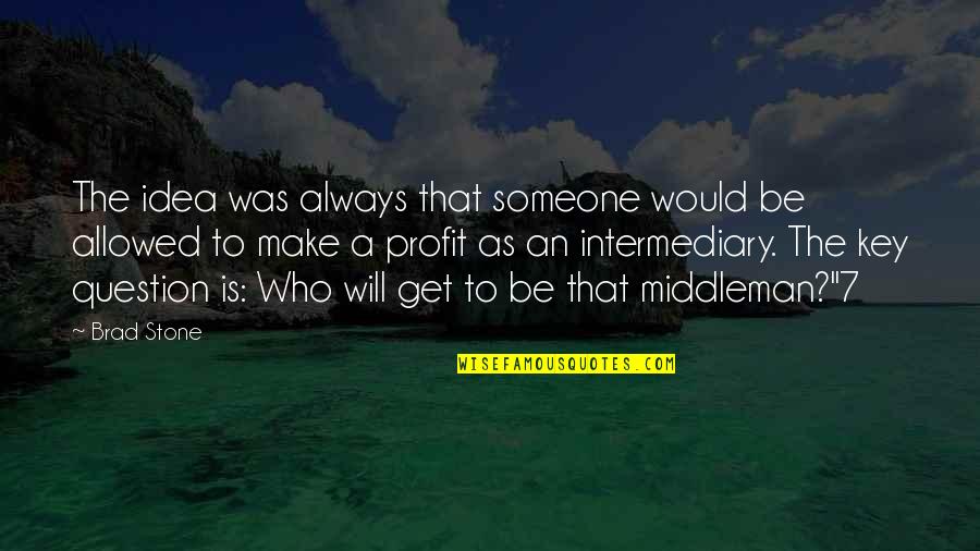 Reassurereassure Quotes By Brad Stone: The idea was always that someone would be