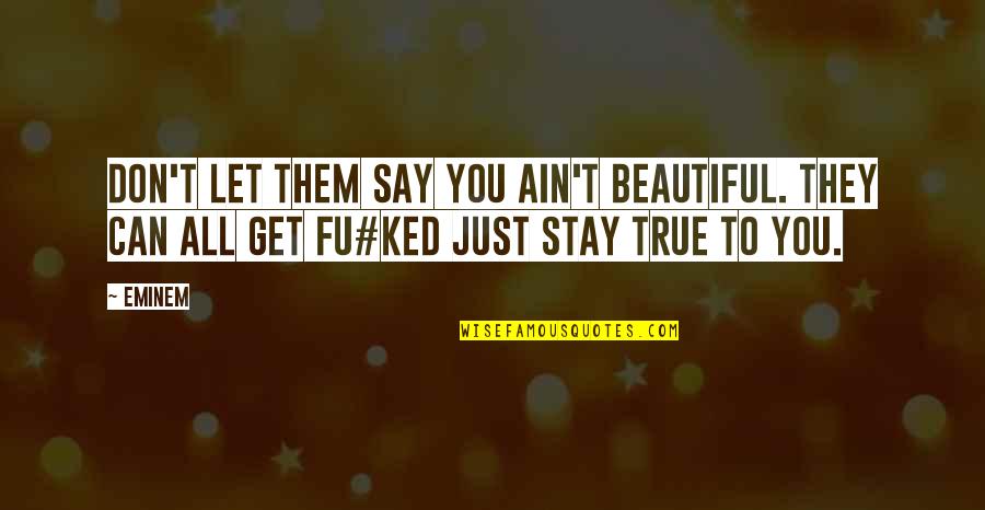 Reassuring Friendship Quotes By Eminem: Don't let them say you ain't beautiful. They
