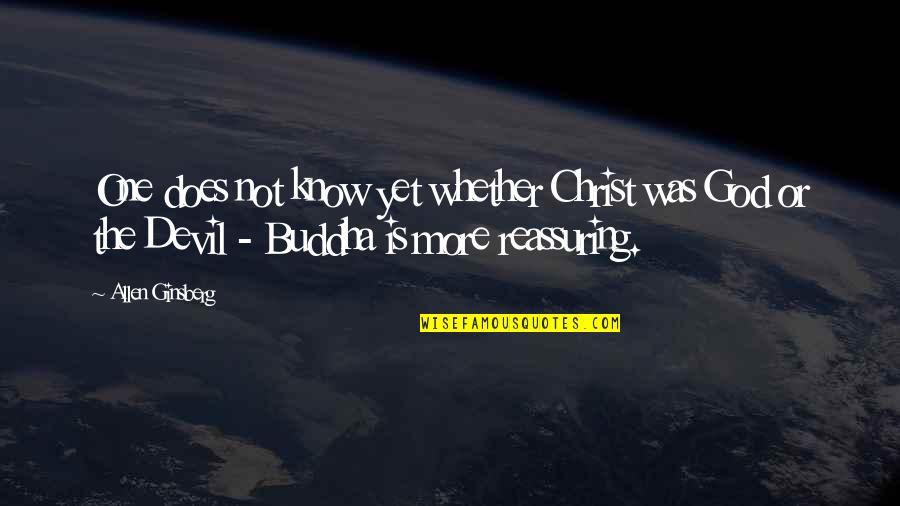 Reassuring Quotes By Allen Ginsberg: One does not know yet whether Christ was
