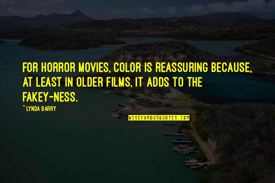 Reassuring Quotes By Lynda Barry: For horror movies, color is reassuring because, at