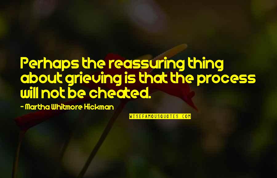 Reassuring Quotes By Martha Whitmore Hickman: Perhaps the reassuring thing about grieving is that