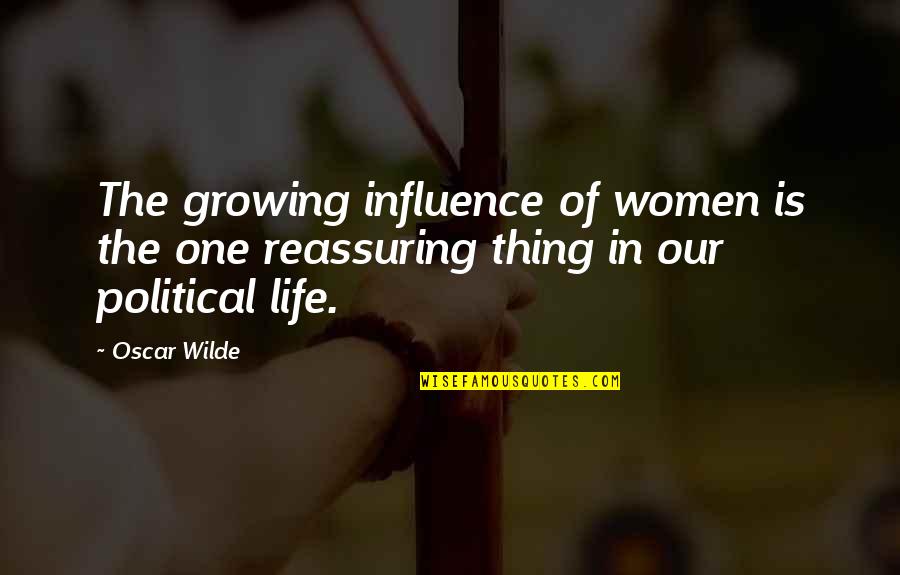 Reassuring Quotes By Oscar Wilde: The growing influence of women is the one