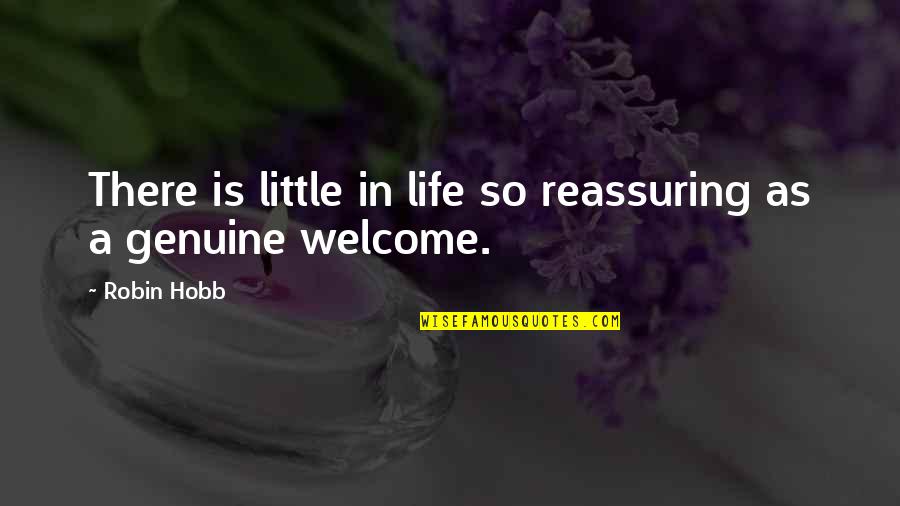 Reassuring Quotes By Robin Hobb: There is little in life so reassuring as