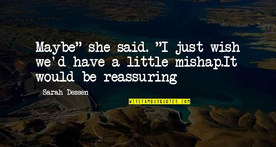 Reassuring Quotes By Sarah Dessen: Maybe" she said. "I just wish we'd have