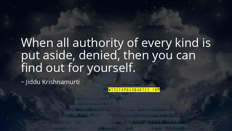 Reatha Quotes By Jiddu Krishnamurti: When all authority of every kind is put