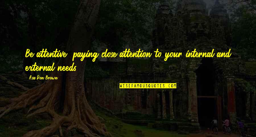 Reathing Quotes By Asa Don Brown: Be attentive, paying close attention to your internal