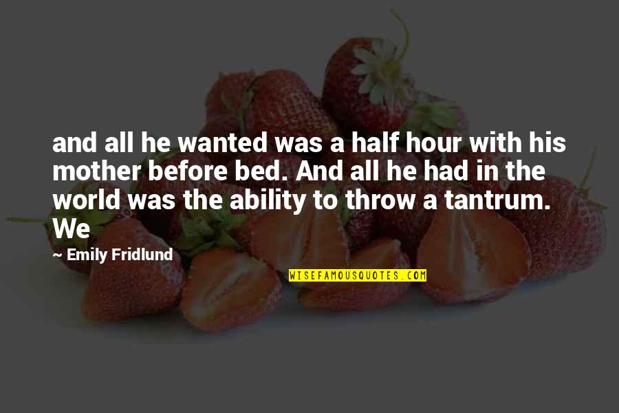 Reathing Quotes By Emily Fridlund: and all he wanted was a half hour Reathing Quotes By Emily Fridlund: and all he wanted was a half hour