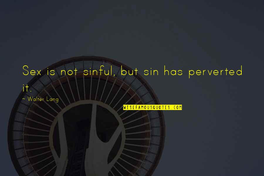 Reathua Quotes By Walter Lang: Sex is not sinful, but sin has perverted