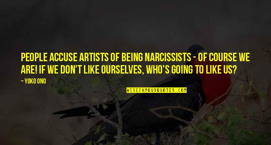 Reatles Quotes By Yoko Ono: People accuse artists of being narcissists - of