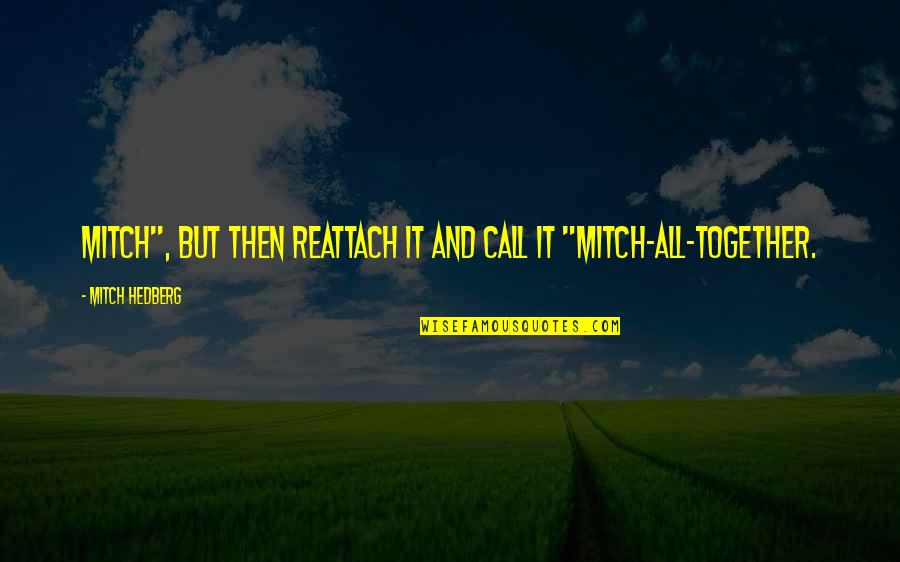 Reattach Quotes By Mitch Hedberg: Mitch", but then reattach it and call it