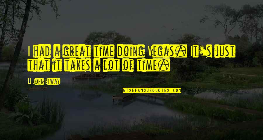 Reattaching A Zipper Quotes By John Elway: I had a great time doing Vegas. It's