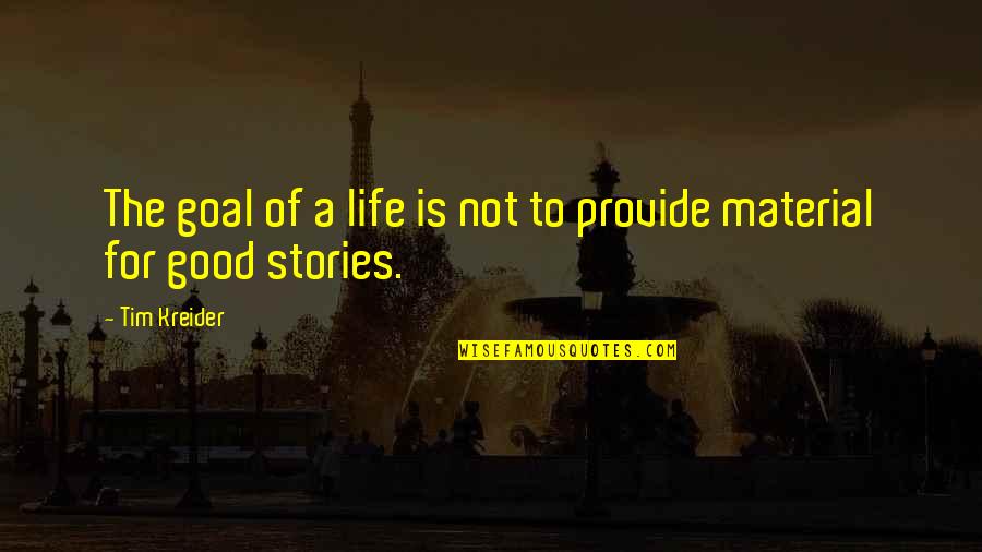 Reattaching Dreadlocks Quotes By Tim Kreider: The goal of a life is not to