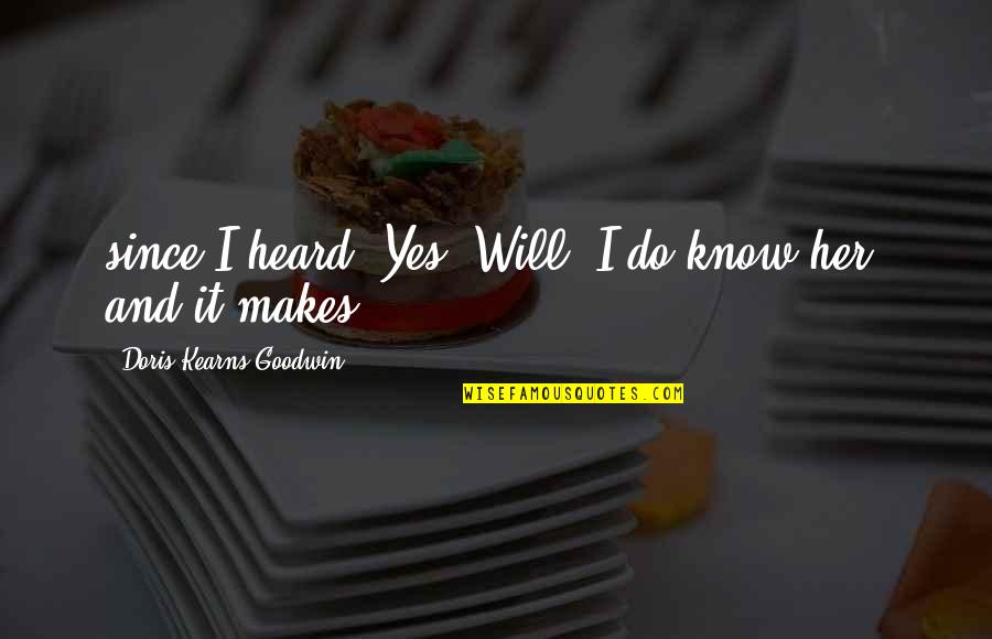 Reaume Swastika Quotes By Doris Kearns Goodwin: since I heard. Yes, Will, I do know Reaume Swastika Quotes By Doris Kearns Goodwin: since I heard. Yes, Will, I do know