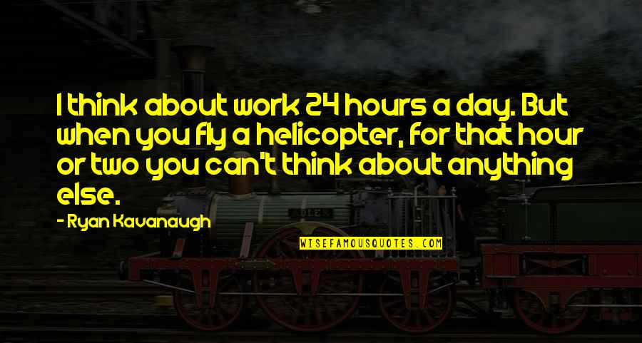 Reauthorizes Quotes By Ryan Kavanaugh: I think about work 24 hours a day.