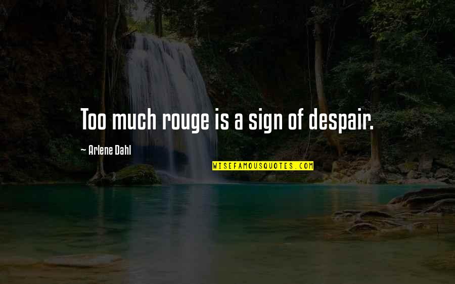 Reavers Ed Quotes By Arlene Dahl: Too much rouge is a sign of despair. Reavers Ed Quotes By Arlene Dahl: Too much rouge is a sign of despair.