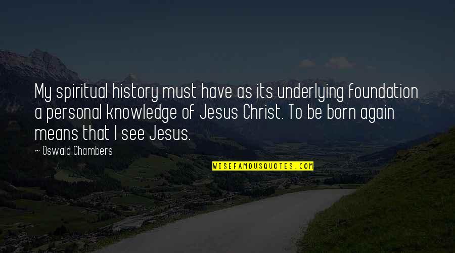 Reavers Ed Quotes By Oswald Chambers: My spiritual history must have as its underlying Reavers Ed Quotes By Oswald Chambers: My spiritual history must have as its underlying