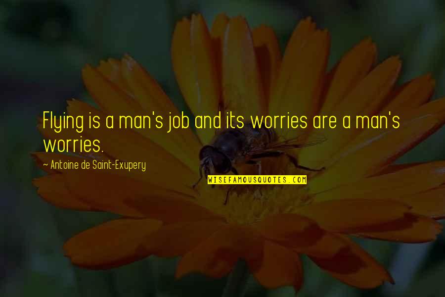 Reazione Vincolare Quotes By Antoine De Saint-Exupery: Flying is a man's job and its worries Reazione Vincolare Quotes By Antoine De Saint-Exupery: Flying is a man's job and its worries