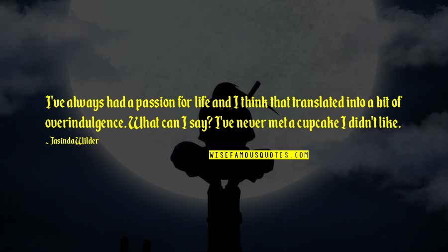 Reazioni Anafilattoidi Quotes By Jasinda Wilder: I've always had a passion for life and Reazioni Anafilattoidi Quotes By Jasinda Wilder: I've always had a passion for life and