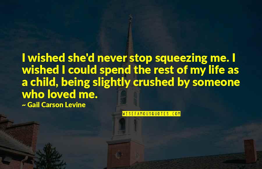 Reb And Vodka Quotes By Gail Carson Levine: I wished she'd never stop squeezing me. I