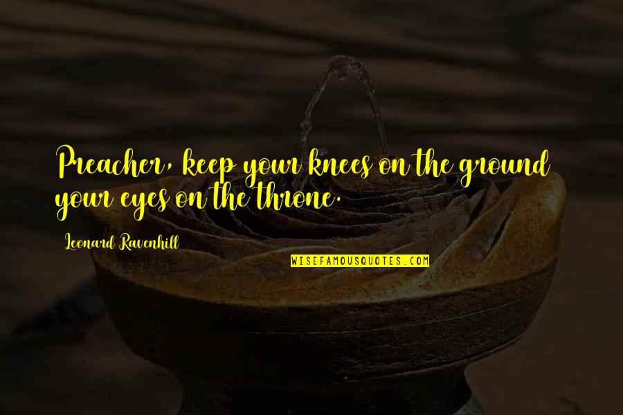 Reb Zalman Quotes By Leonard Ravenhill: Preacher, keep your knees on the ground & Reb Zalman Quotes By Leonard Ravenhill: Preacher, keep your knees on the ground &