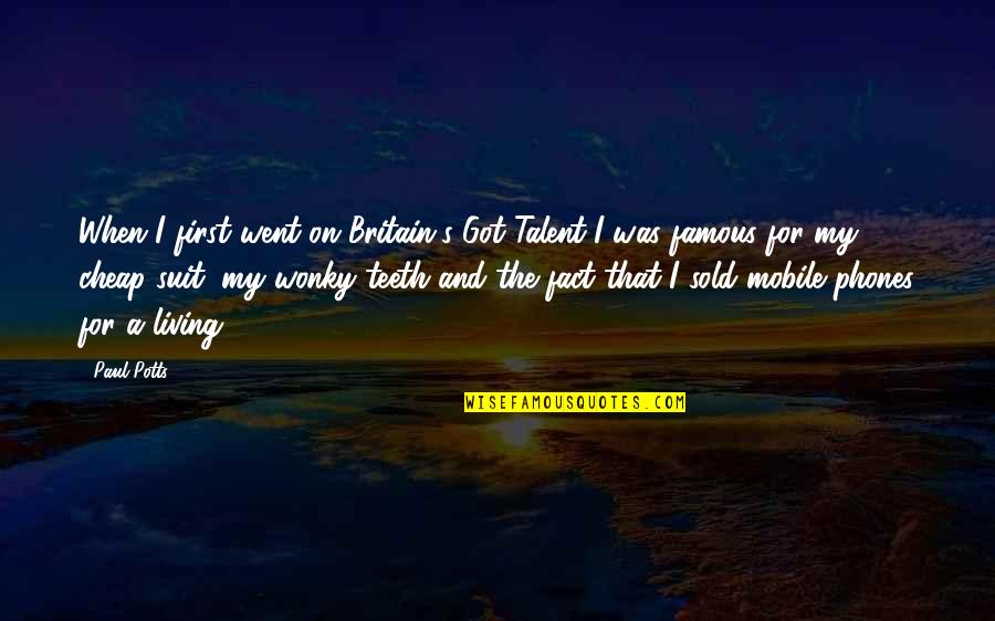 Reba Mcentire Lyric Quotes By Paul Potts: When I first went on Britain's Got Talent