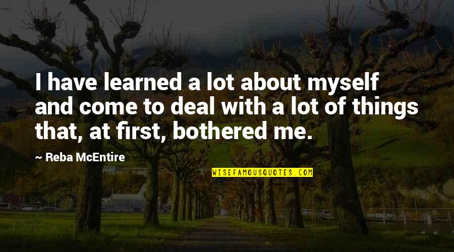 Reba Mcentire Quotes By Reba McEntire: I have learned a lot about myself and