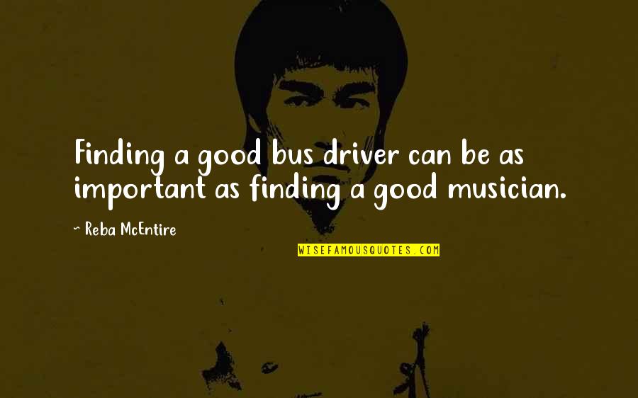 Reba Quotes By Reba McEntire: Finding a good bus driver can be as