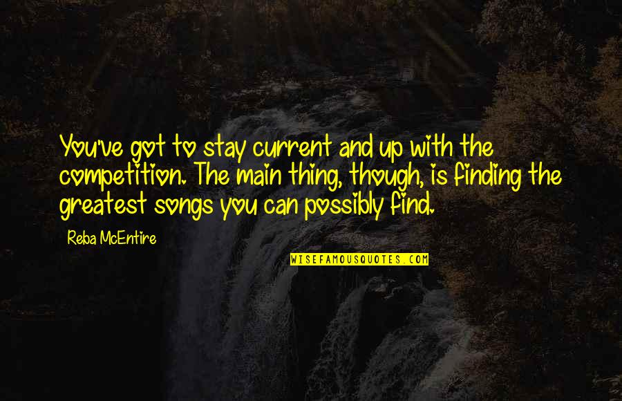 Reba Quotes By Reba McEntire: You've got to stay current and up with