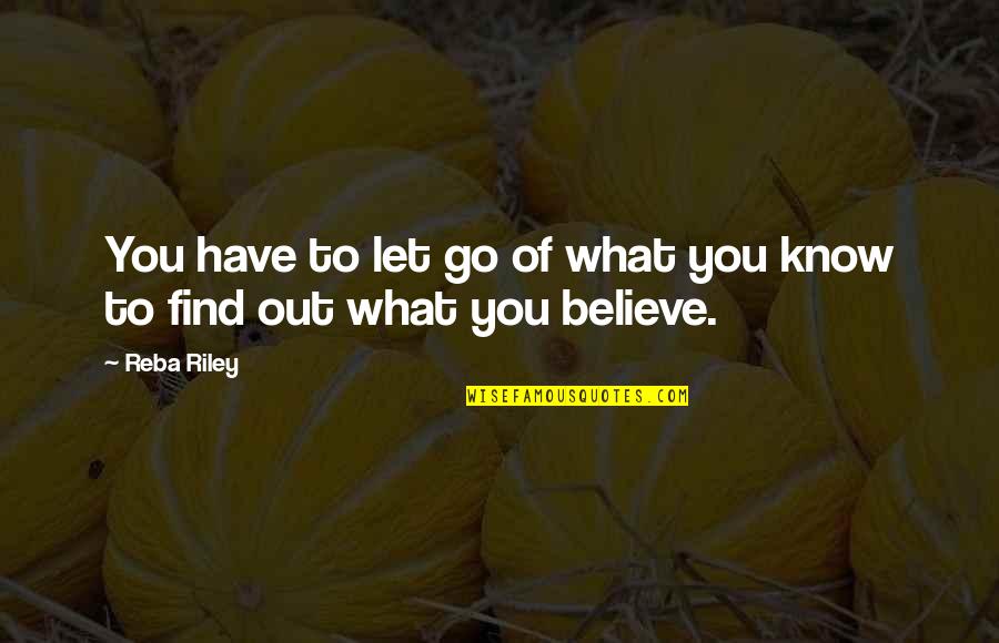 Reba Quotes By Reba Riley: You have to let go of what you