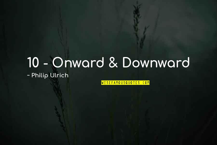Reba Whittle Quotes By Philip Ulrich: 10 - Onward & Downward
