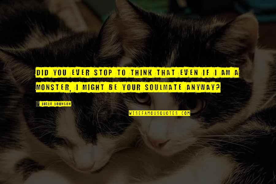 Rebajar Estomago Quotes By Julie Johnson: Did you ever stop to think that even Rebajar Estomago Quotes By Julie Johnson: Did you ever stop to think that even