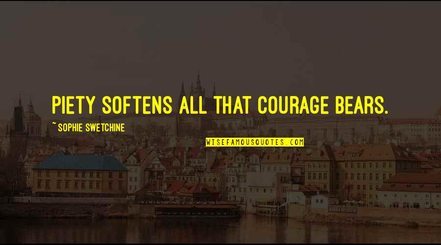 Rebalancing Training Quotes By Sophie Swetchine: Piety softens all that courage bears.