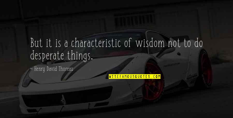 Rebanadora Quotes By Henry David Thoreau: But it is a characteristic of wisdom not