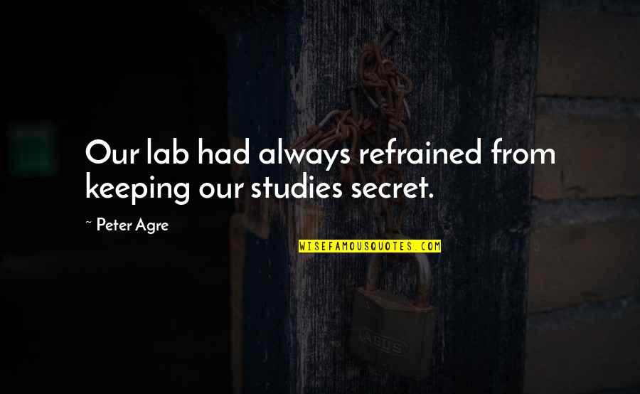 Rebanadora Quotes By Peter Agre: Our lab had always refrained from keeping our
