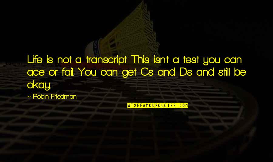 Rebaona Quotes By Robin Friedman: Life is not a transcript. This isn't a Rebaona Quotes By Robin Friedman: Life is not a transcript. This isn't a