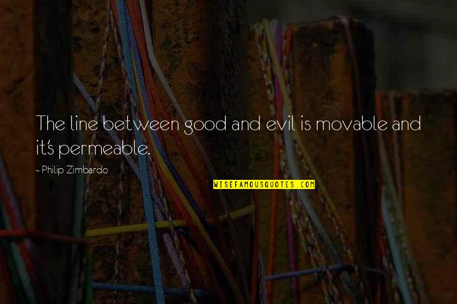 Rebars In Construction Quotes By Philip Zimbardo: The line between good and evil is movable