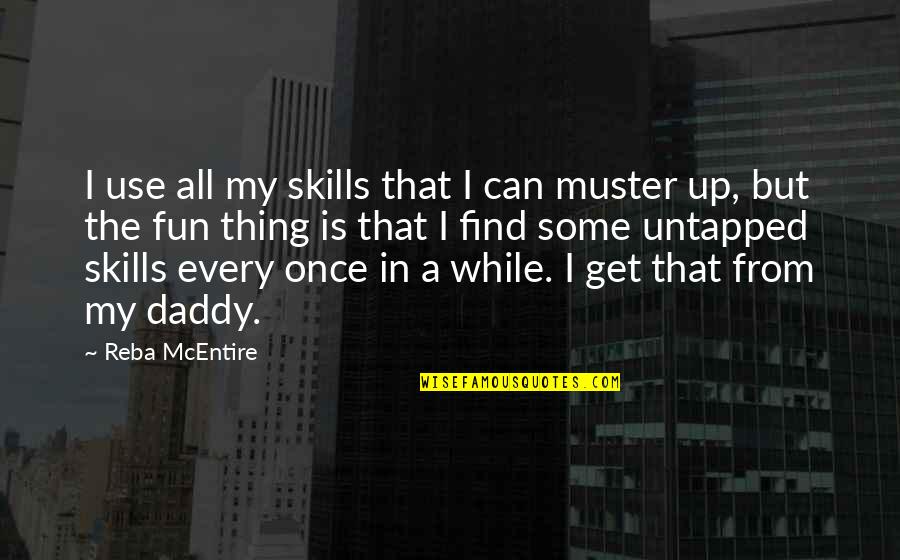 Reba's Quotes By Reba McEntire: I use all my skills that I can