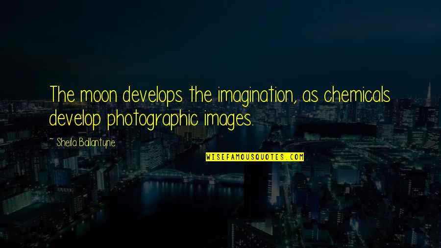 Rebasa Stockton Quotes By Sheila Ballantyne: The moon develops the imagination, as chemicals develop Rebasa Stockton Quotes By Sheila Ballantyne: The moon develops the imagination, as chemicals develop