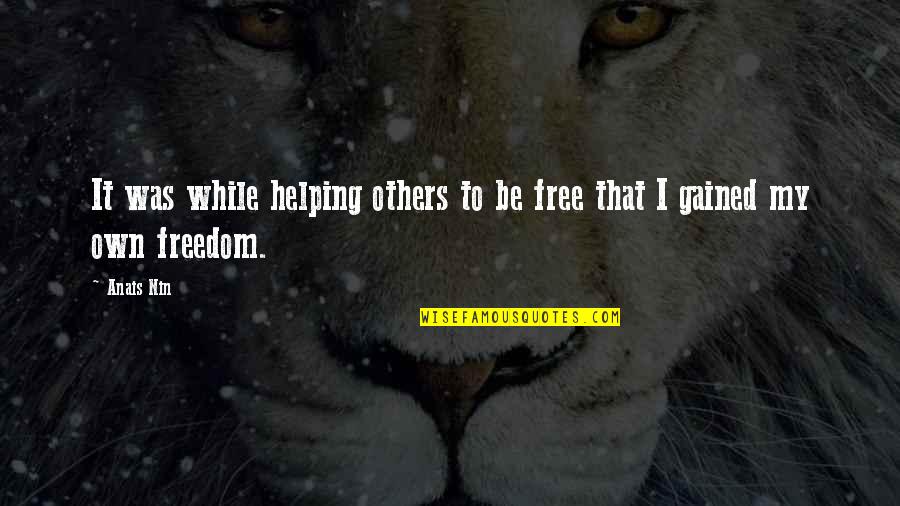 Rebated Door Quotes By Anais Nin: It was while helping others to be free