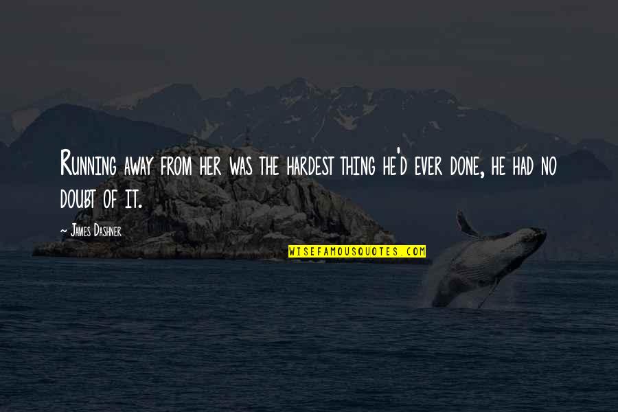 Rebated Frame Quotes By James Dashner: Running away from her was the hardest thing