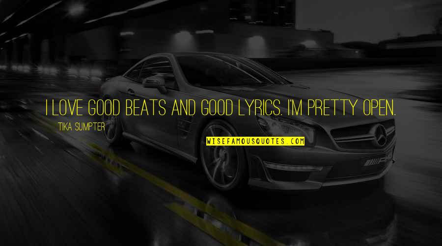 Rebatesme Quotes By Tika Sumpter: I love good beats and good lyrics. I'm Rebatesme Quotes By Tika Sumpter: I love good beats and good lyrics. I'm