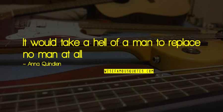 Rebay Bg Quotes By Anna Quindlen: It would take a hell of a man Rebay Bg Quotes By Anna Quindlen: It would take a hell of a man