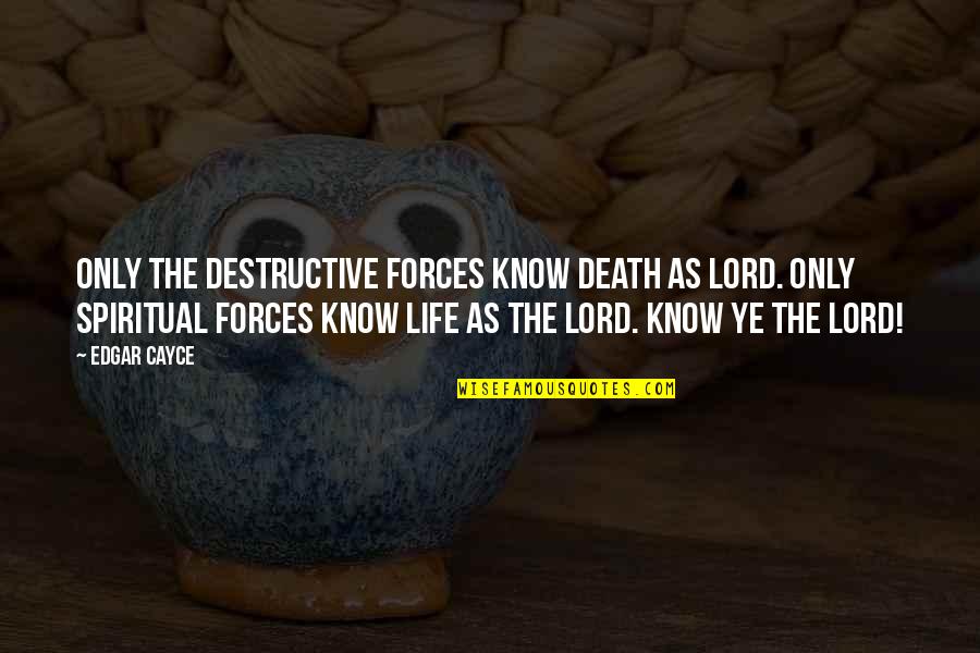 Rebbe Quotes By Edgar Cayce: Only the destructive forces know death as lord.