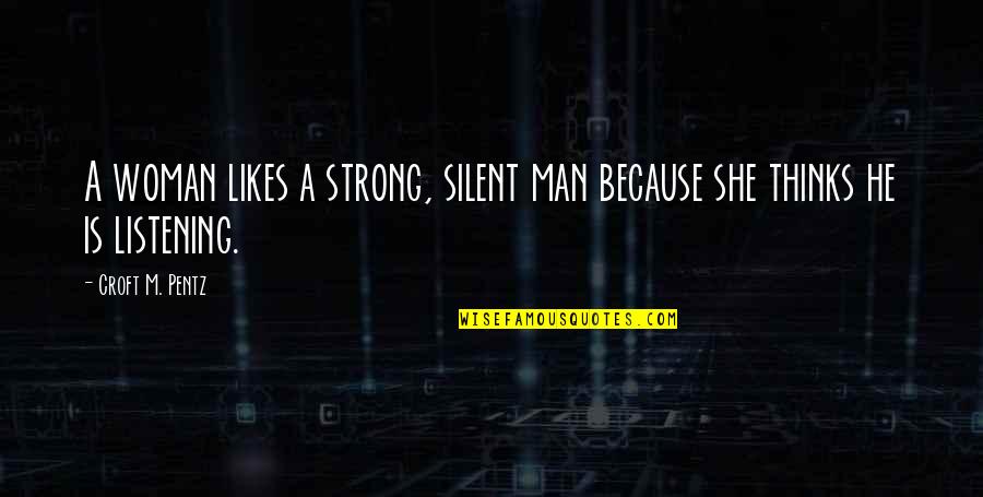 Rebbe Talmud Quotes By Croft M. Pentz: A woman likes a strong, silent man because