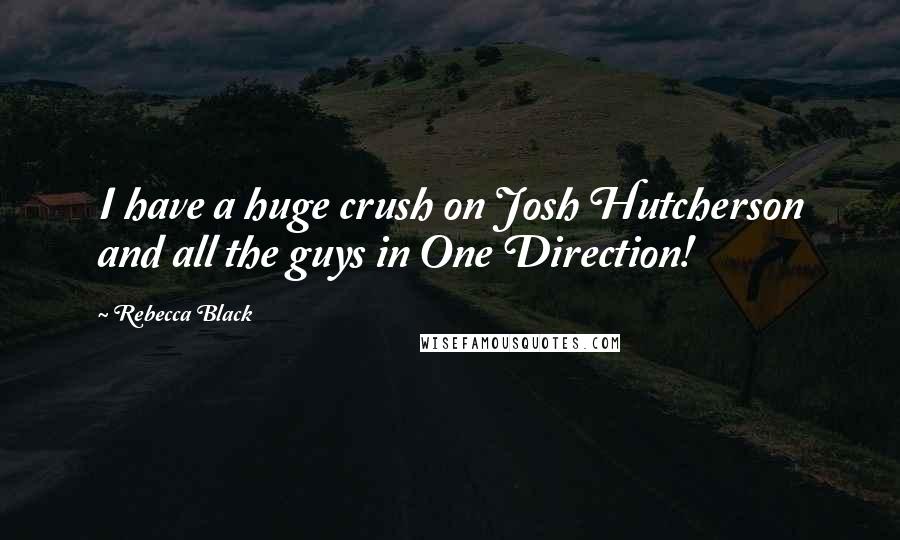 Rebecca Black quotes: I have a huge crush on Josh Hutcherson and all the guys in One Direction!
