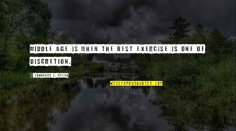 Rebecca Bross Quotes By Laurence J. Peter: Middle age is when the best exercise is