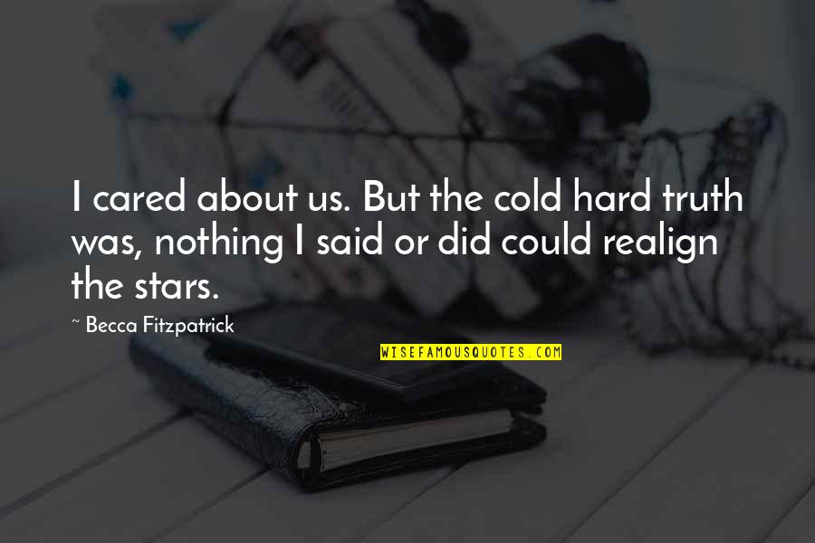 Rebecca Chambers Quotes By Becca Fitzpatrick: I cared about us. But the cold hard Rebecca Chambers Quotes By Becca Fitzpatrick: I cared about us. But the cold hard