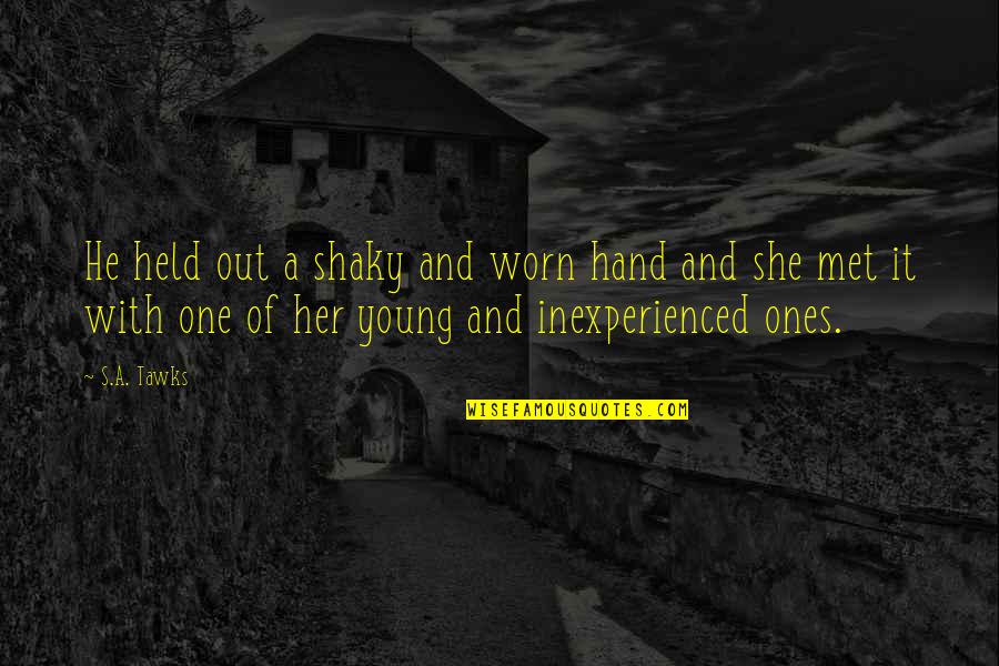 Rebecca Crumpler Quotes By S.A. Tawks: He held out a shaky and worn hand Rebecca Crumpler Quotes By S.A. Tawks: He held out a shaky and worn hand