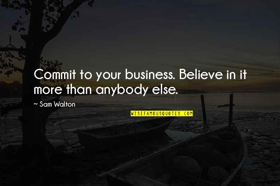 Rebecca Crumpler Quotes By Sam Walton: Commit to your business. Believe in it more