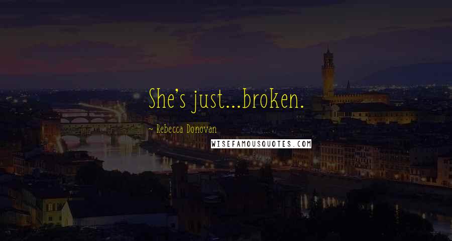 Rebecca Donovan quotes: She's just...broken.